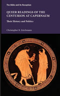 Queer Readings of the Centurion at Capernaum: Their History and Politics - Hardcover