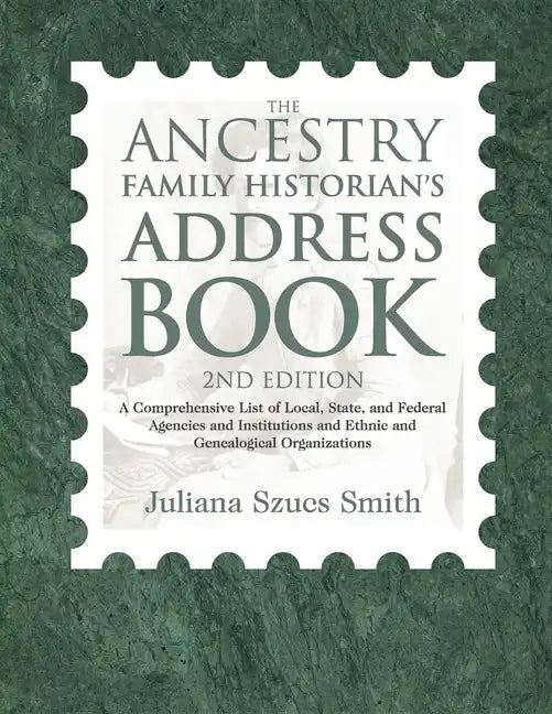 The Ancestry Family Historian's Address Book: A Comprehensive List of Local, State, and Federal Agencies and Institutions and Ethnic and Genealogical - Hardcover