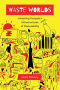 Waste Worlds: Inhabiting Kampala's Infrastructures of Disposability Volume 6 - Paperback