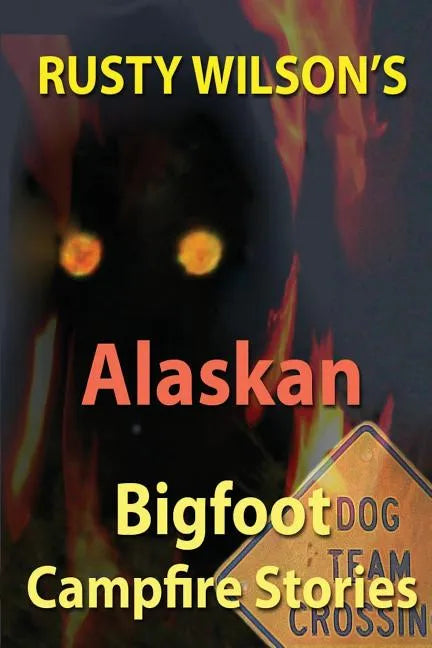 Rusty Wilson's Alaskan Bigfoot Campfire Stories - Paperback