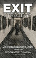 Exit Strategy, The Employee Stock Ownership Plan Can Sustain and Secure the Company's Future Without You - Hardcover