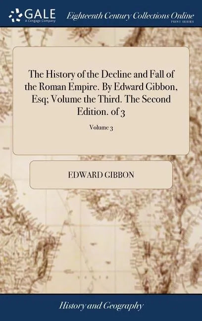 The History of the Decline and Fall of the Roman Empire. By Edward Gibbon, Esq; Volume the Third. The Second Edition. of 3; Volume 3 - Hardcover