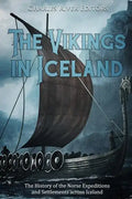 The Vikings in Iceland: The History of the Norse Expeditions and Settlements across Iceland - Paperback