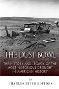 The Dust Bowl: The History and Legacy of the Most Notorious Drought in American History - Paperback