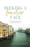 Seeking a Familiar Face: The Transforming Journey of Connecting with God - Paperback