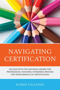 Navigating Certification: Success with the National Board for Professional Teaching Standards Process for Maintenance of Certification - Paperback