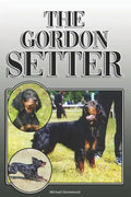 The Gordon Setter: A Complete and Comprehensive Owners Guide to: Buying, Owning, Health, Grooming, Training, Obedience, Understanding and - Paperback