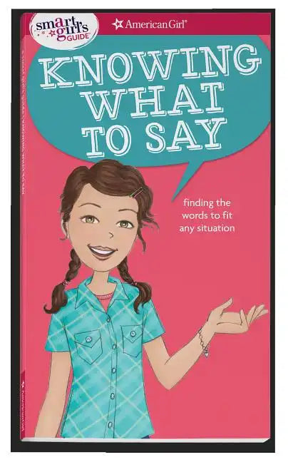 A Smart Girl's Guide: Knowing What to Say: Finding the Words to Fit Any Situation - Paperback