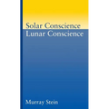 Solar Conscience Lunar Conscience: An Essay on the Psychological Foundations of Morality, Lawfulness, and the Sense of Justice - Paperback