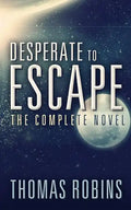 Desperate to Escape: The Complete Novel - Paperback