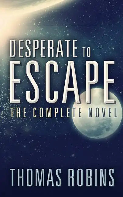 Desperate to Escape: The Complete Novel - Paperback