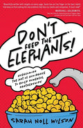 Don't Feed the Elephants!: Overcoming the Art of Avoidance to Build Powerful Partnerships - Paperback