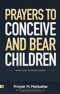 Prayers to Conceive and Bear Children: Supernatural Childbirth: Prayers for the Fulfillment of God's Promises in Conception and Delivery - Paperback