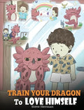 Train Your Dragon To Love Himself: A Dragon Book To Give Children Positive Affirmations. A Cute Children Story To Teach Kids To Love Who They Are - Hardcover