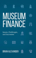 Museum Finance: Issues, Challenges, and Successes - Paperback
