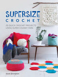 Supersize Crochet: 20 Quick Crochet Projects Using Super Chunky Yarn - Paperback
