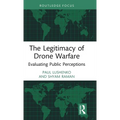 The Legitimacy of Drone Warfare: Evaluating Public Perceptions - Hardcover