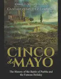 Cinco de Mayo: The History of the Battle of Puebla and the Famous Holiday - Paperback