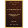 Heroic Willards Of 1776: Life And Times Of Captain Reuben Willard (1917) - Paperback