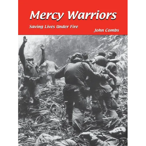 Mercy Warriors: Saving Lives Under Fire - Paperback