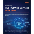 Mastering RESTful Web Services with Java: Practical guide for building secure and scalable production-ready REST APIs - Paperback