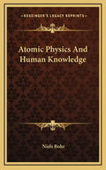 Atomic Physics And Human Knowledge - Hardcover