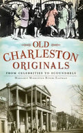 Old Charleston Originals: From Celebrities to Scoundrels - Hardcover