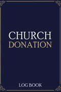 Church Donation Log Book: Adult Finance Log Book (Printed), Donation Tracker, Donation Record, Church Note, Charity Tracker, Finance Planner - Paperback