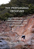 The Performing Observer: Essays on Contemporary Art, Performance, and Photography - Paperback