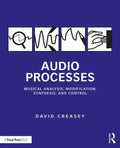Audio Processes: Musical Analysis, Modification, Synthesis, and Control - Paperback
