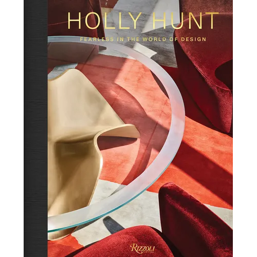 Holly Hunt: Fearless in the World of Design - Hardcover