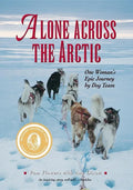 Alone Across the Arctic: One Woman's Epic Journey by Dog Team - Hardcover