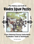 The History and Craft of Wooden Jigsaw Puzzles: From Historical Source Instructions to Modern Tools & Techniques - Paperback