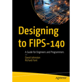 Designing to Fips-140: A Guide for Engineers and Programmers - Paperback