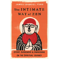 The Intimate Way of Zen: Effort, Surrender, and Awakening on the Spiritual Journey - Paperback