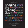 Bridging the Reading Gap: Explicit Instruction That Supports Spelling, Phonics, Morphology, and Vocabulary Development in Grades 4-8 - Paperback