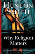 Why Religion Matters: The Fate of the Human Spirit in an Age of Disbelief - Paperback