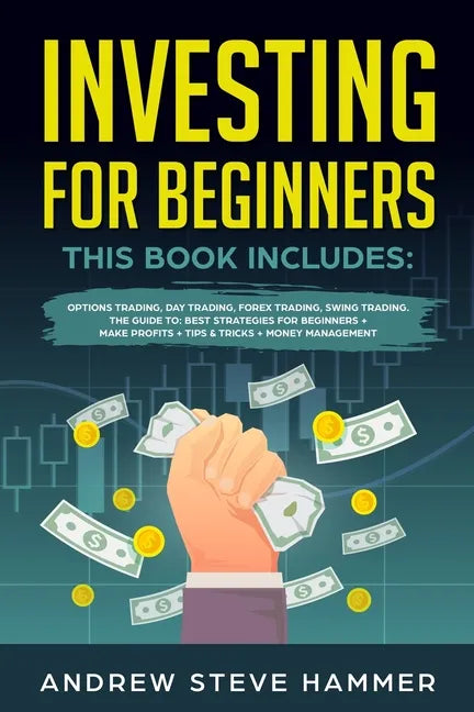 Investing for Beginners: This Book includes: Options Trading, Day Trading, Forex Trading, Swing Trading. The Guide to: Best Strategies for Begi - Paperback