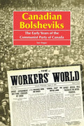 Canadian Bolsheviks: The Early Years of the Communist Party of Canada - Paperback