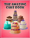 The Amazing Cake Book: The Perfect CakeBook - Paperback
