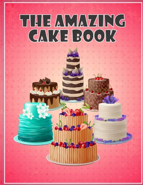 The Amazing Cake Book: The Perfect CakeBook - Paperback