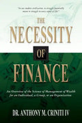 The Necessity of Finance: An Overview of the Science of Management of Wealth for an Individual, a Group, or an Organization - Paperback