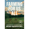 Farming for Us All: Practical Agriculture and the Cultivation of Sustainability - Paperback