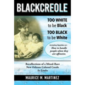 Blackcreole: Too White To Be Black Too Black To Be White, Recollections of a Mixed-Race New Orleans Colored Creole, In Limbo - Paperback