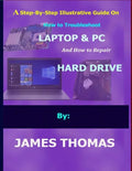 A step-by-step illustrative guide on how to troubleshoot Laptop and Pc: And how to repair hard drive - Paperback