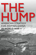 The Hump: America's Strategy for Keeping China in World War II - Paperback