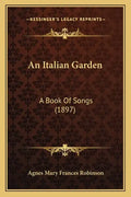 An Italian Garden: A Book of Songs (1897) - Paperback