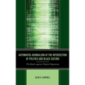 Automated Journalism at the Intersection of Politics and Black Culture: The Battle against Digital Hegemony - Hardcover