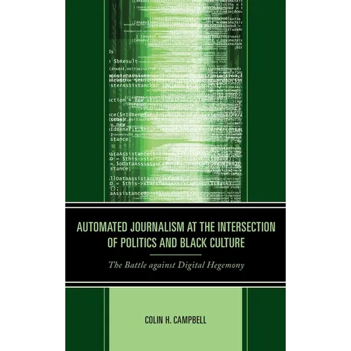 Automated Journalism at the Intersection of Politics and Black Culture: The Battle against Digital Hegemony - Hardcover