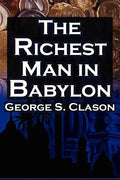 The Richest Man in Babylon: George S. Clason's Bestselling Guide to Financial Success: Saving Money and Putting It to Work for You - Paperback